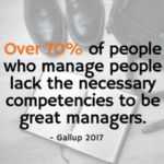 Statistic: Over 70% of people who manage people don't have the competencies to be great managers.