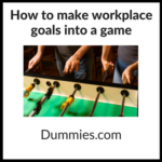 Make workplace goals into a game Make workplace goals into a game