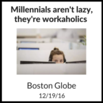Millennials aren’t lazy button Millennials aren't lazy, they're workaholics