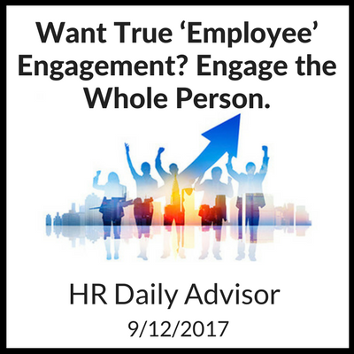 Want True ‘Employee’ Engagement_ Engage the Whole PersonStrategic HR Chris Ceplenski Tuesday – September 12, 2017 (2) Want true employee engagement, engage the whole person part 1